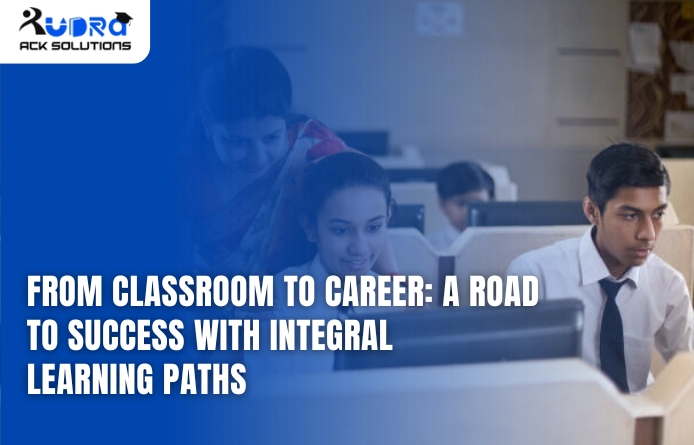 From Classroom to Career: A Road to Success with Integral Learning Paths